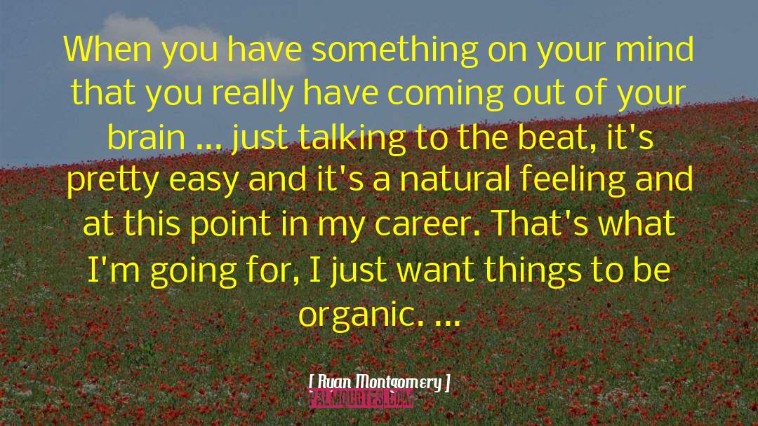 Ryan Montgomery Quotes: When you have something on