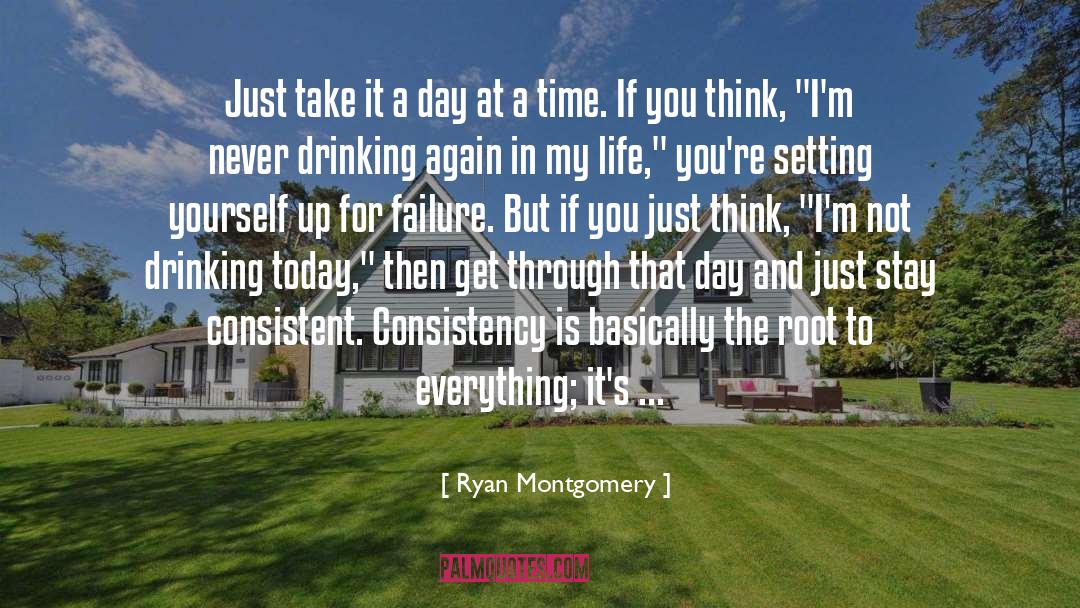 Ryan Montgomery Quotes: Just take it a day