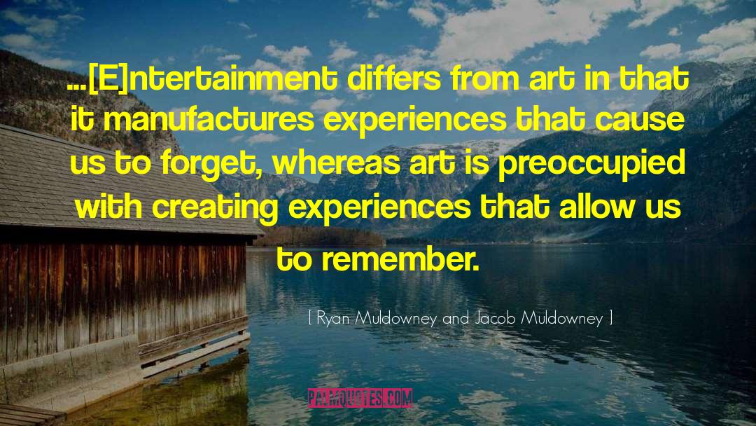 Ryan Muldowney And Jacob Muldowney Quotes: ...[E]ntertainment differs from art in