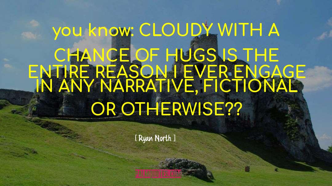 Ryan North Quotes: you know: CLOUDY WITH A