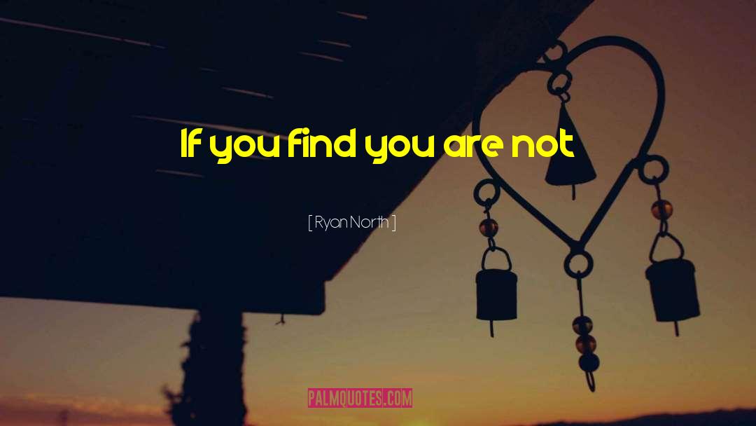 Ryan North Quotes: If you find you are