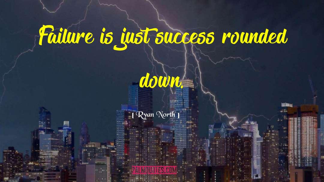 Ryan North Quotes: Failure is just success rounded