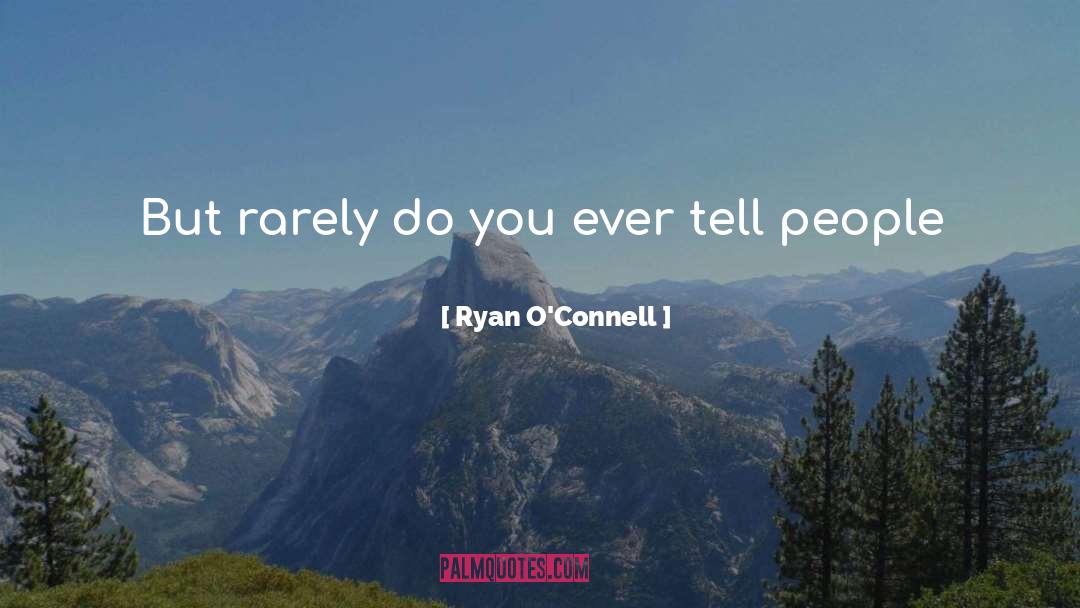 Ryan O'Connell Quotes: But rarely do you ever