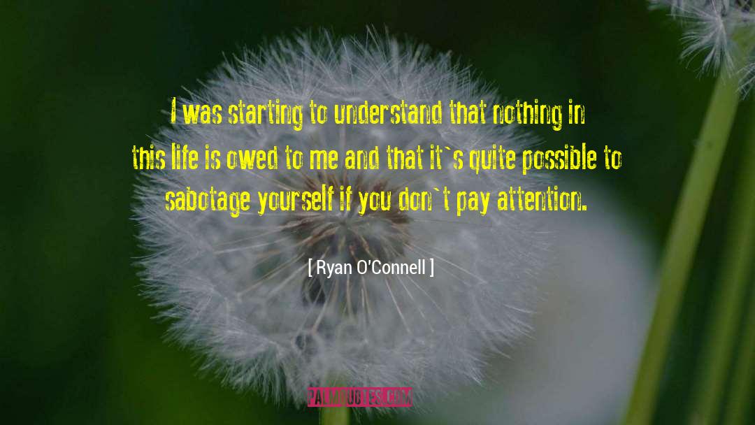 Ryan O'Connell Quotes: I was starting to understand