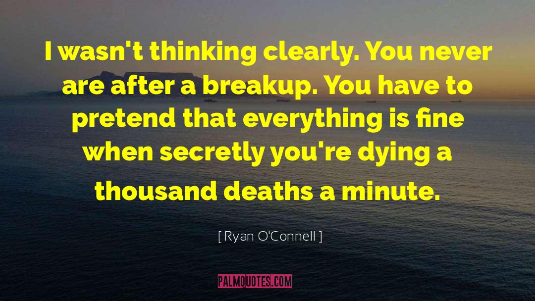 Ryan O'Connell Quotes: I wasn't thinking clearly. You