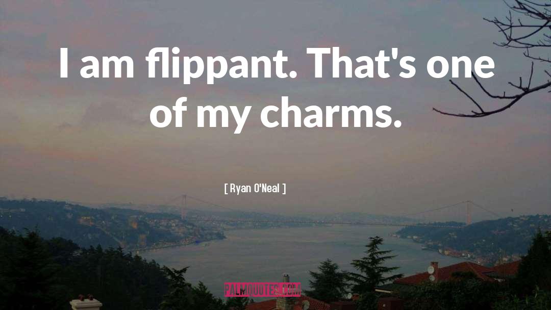 Ryan O'Neal Quotes: I am flippant. That's one