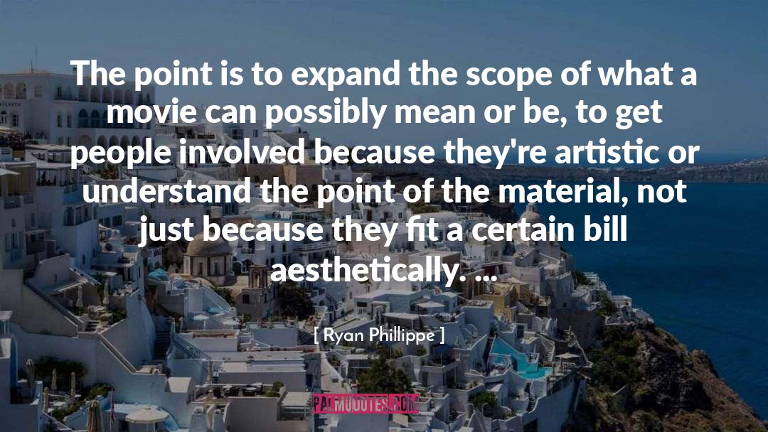 Ryan Phillippe Quotes: The point is to expand