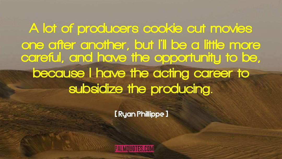 Ryan Phillippe Quotes: A lot of producers cookie
