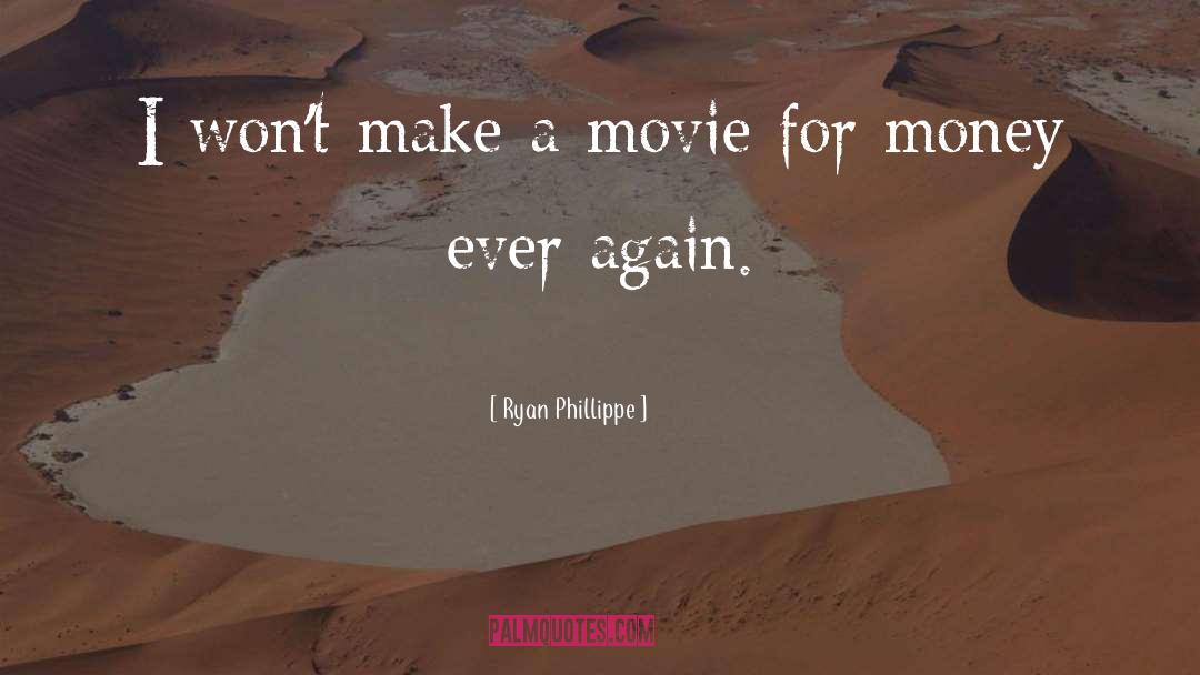 Ryan Phillippe Quotes: I won't make a movie