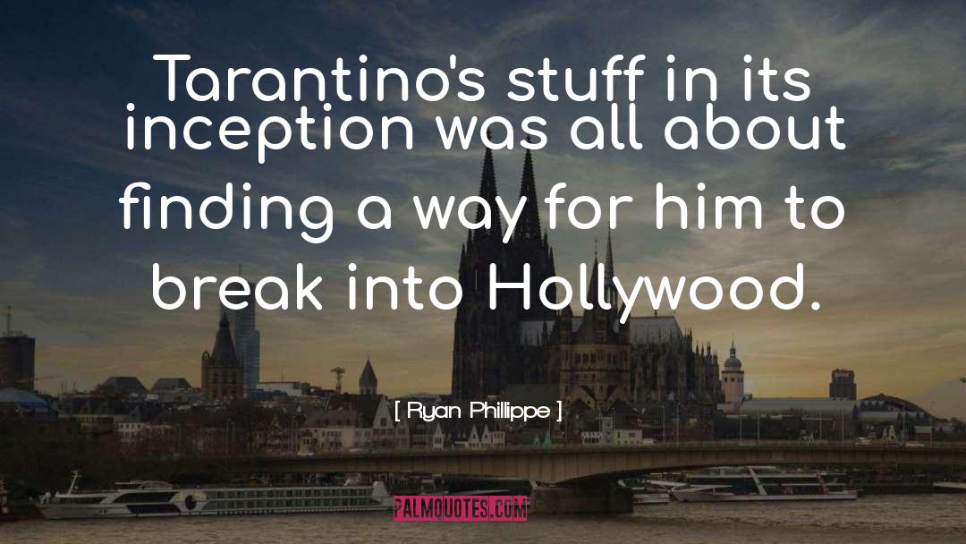 Ryan Phillippe Quotes: Tarantino's stuff in its inception