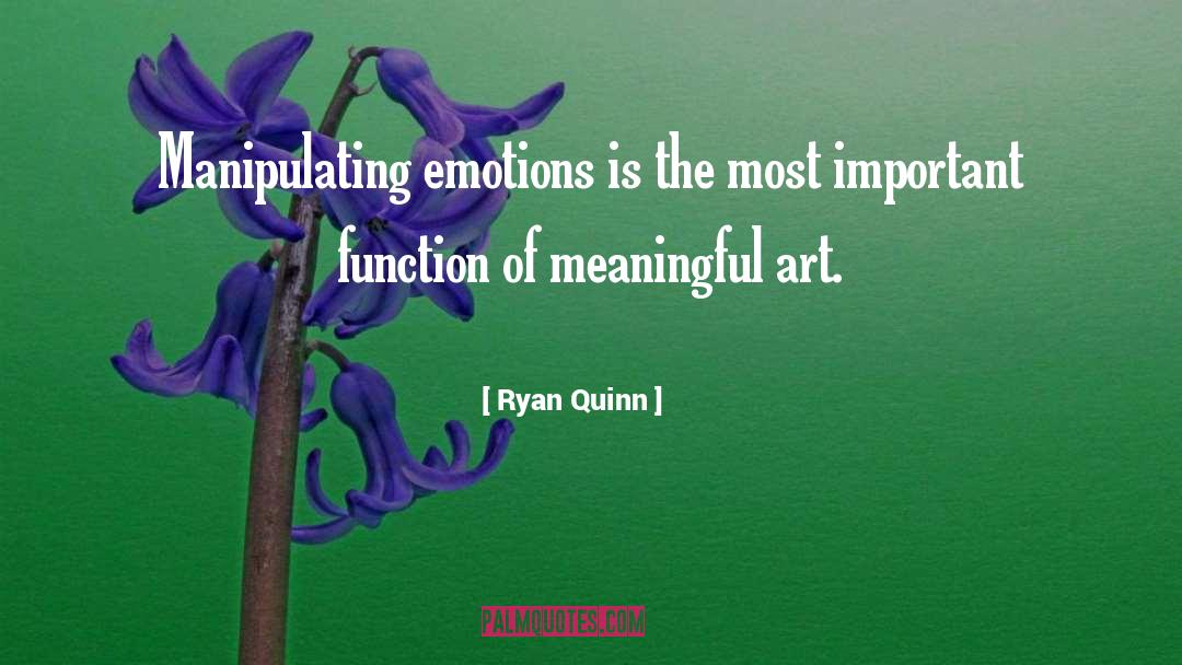 Ryan Quinn Quotes: Manipulating emotions is the most