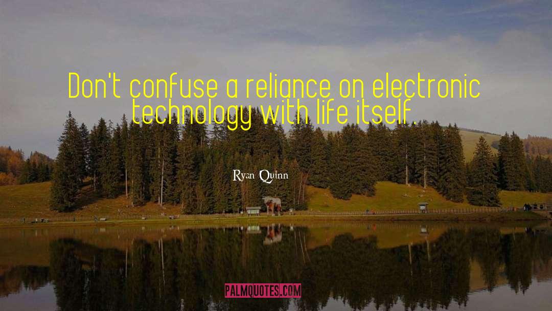 Ryan Quinn Quotes: Don't confuse a reliance on