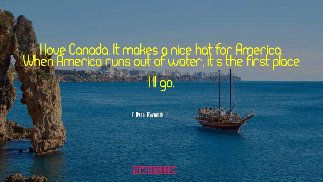 Ryan Reynolds Quotes: I love Canada. It makes
