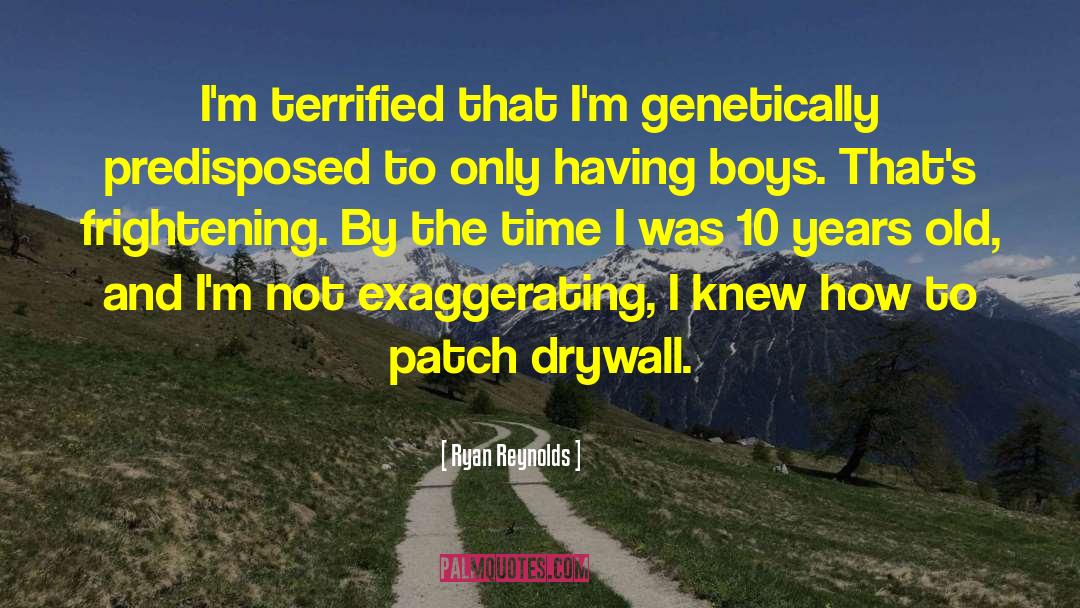 Ryan Reynolds Quotes: I'm terrified that I'm genetically