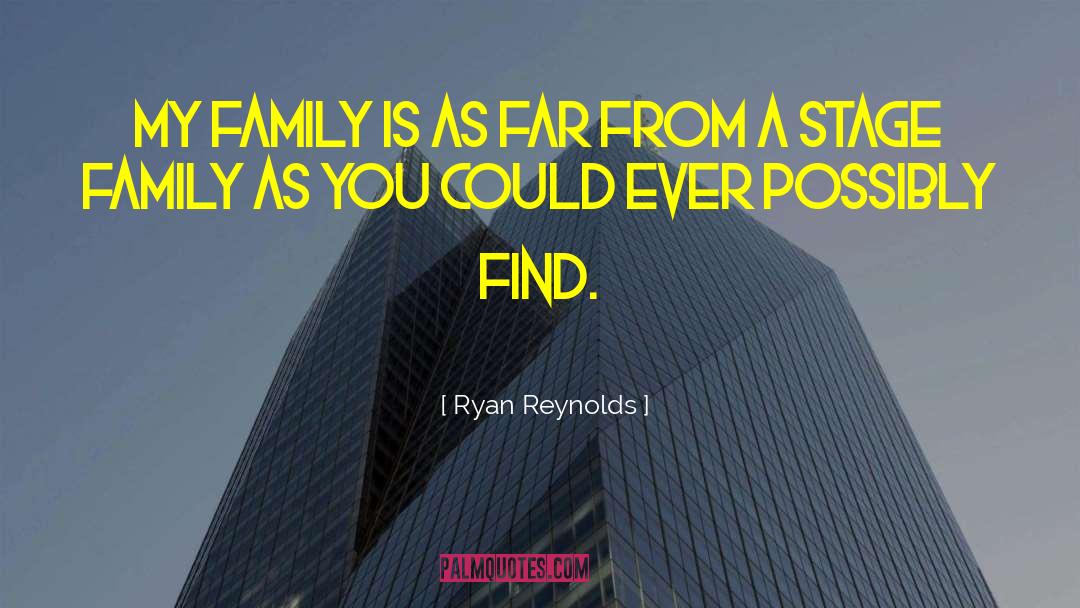 Ryan Reynolds Quotes: My family is as far