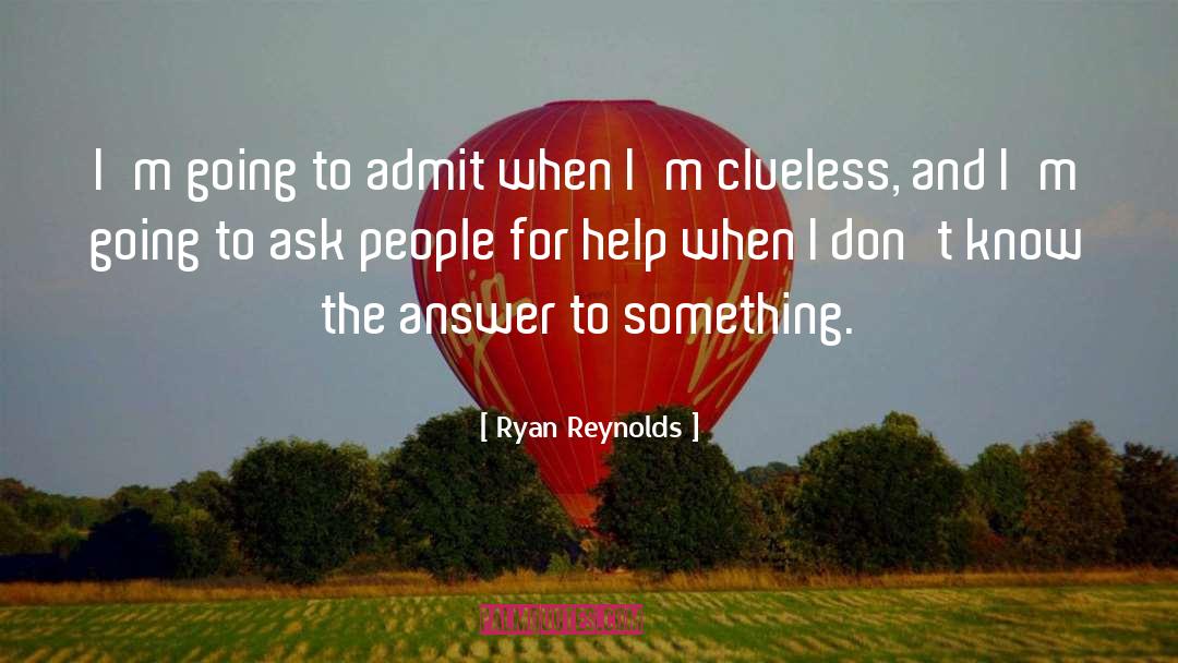 Ryan Reynolds Quotes: I'm going to admit when