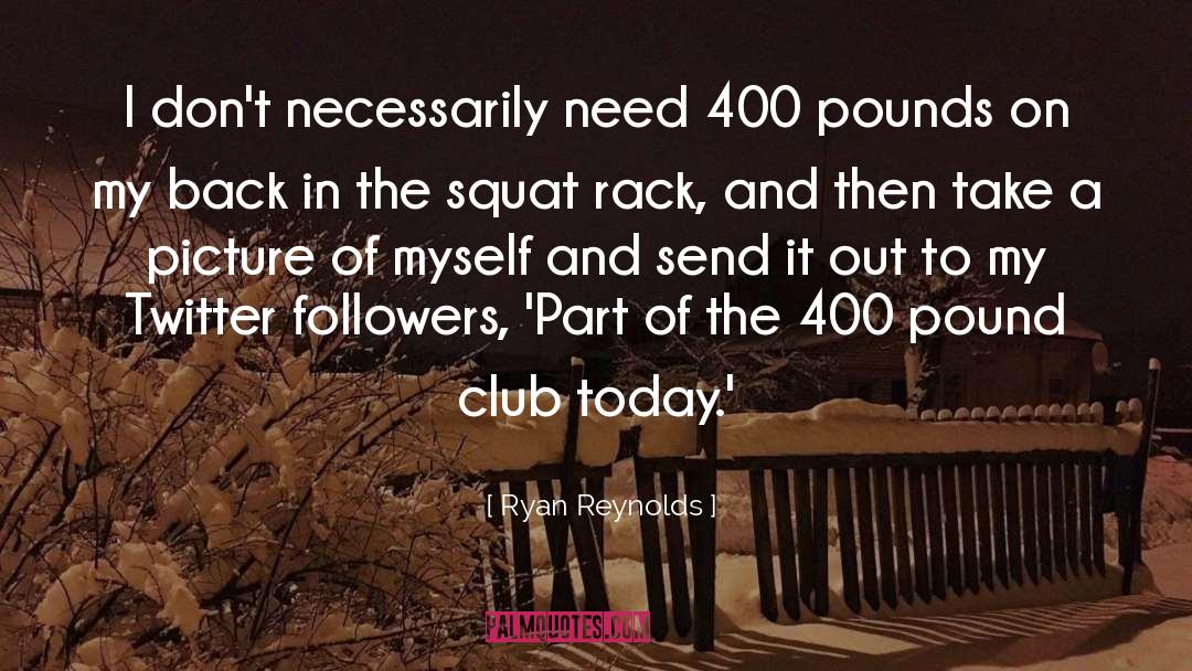 Ryan Reynolds Quotes: I don't necessarily need 400