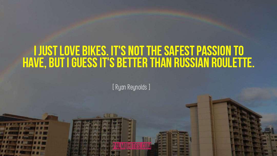 Ryan Reynolds Quotes: I just love bikes. It's