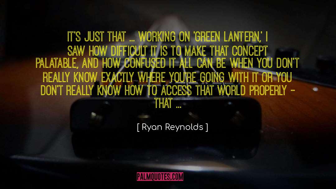 Ryan Reynolds Quotes: It's just that ... working