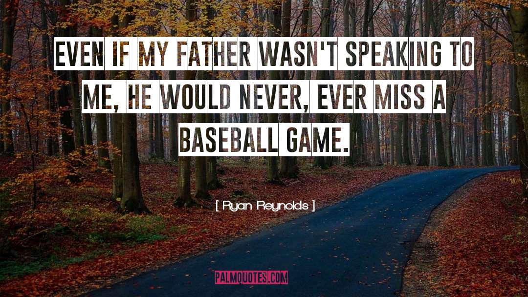 Ryan Reynolds Quotes: Even if my father wasn't
