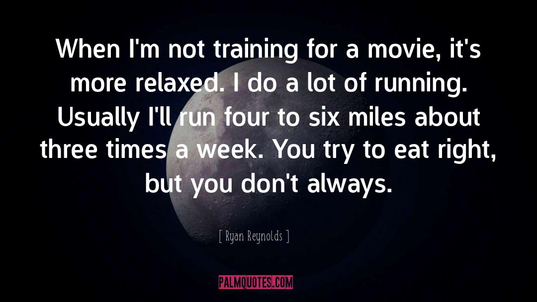 Ryan Reynolds Quotes: When I'm not training for