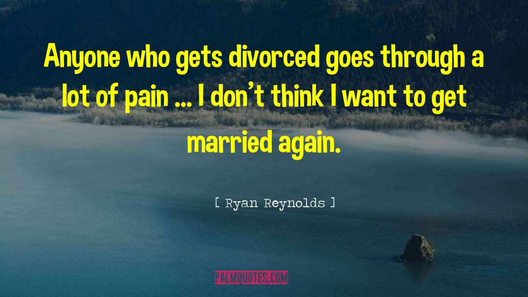 Ryan Reynolds Quotes: Anyone who gets divorced goes