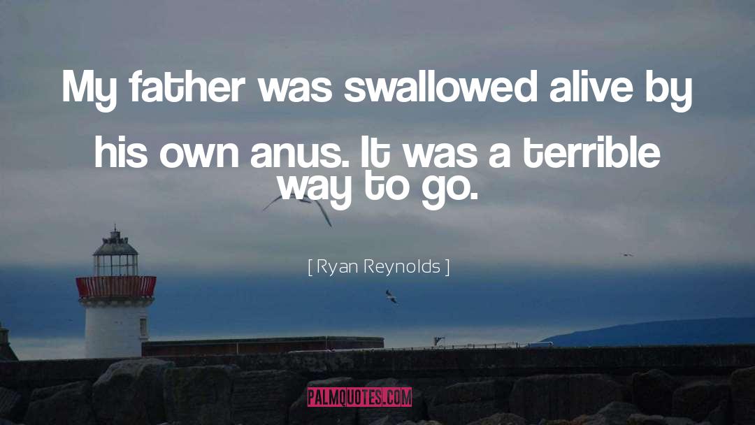 Ryan Reynolds Quotes: My father was swallowed alive