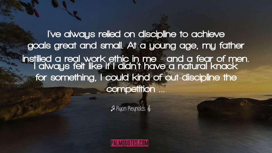 Ryan Reynolds Quotes: I've always relied on discipline
