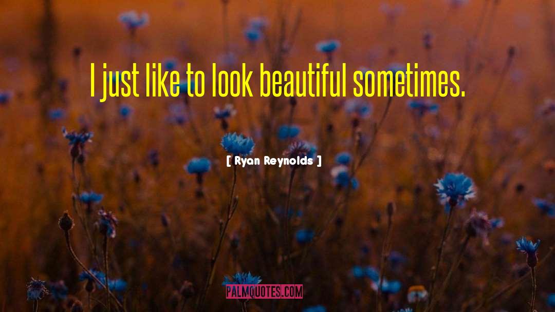Ryan Reynolds Quotes: I just like to look