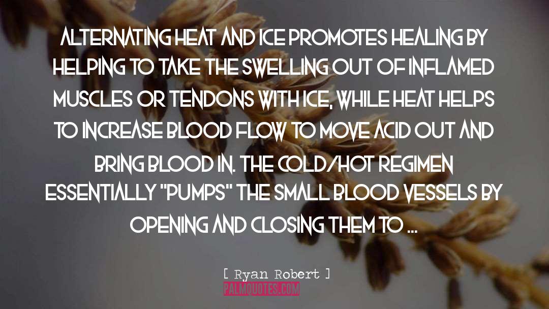 Ryan Robert Quotes: Alternating heat and ice promotes