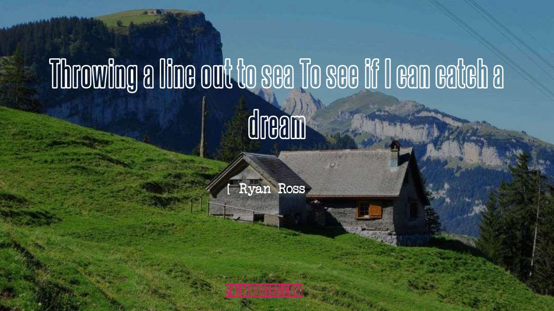 Ryan Ross Quotes: Throwing a line out to