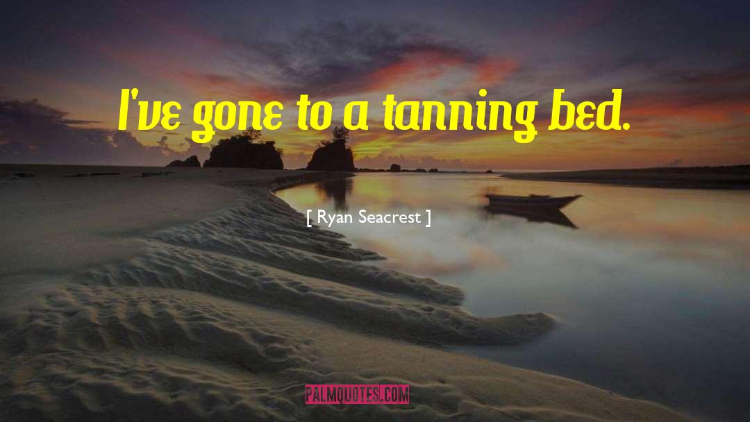 Ryan Seacrest Quotes: I've gone to a tanning