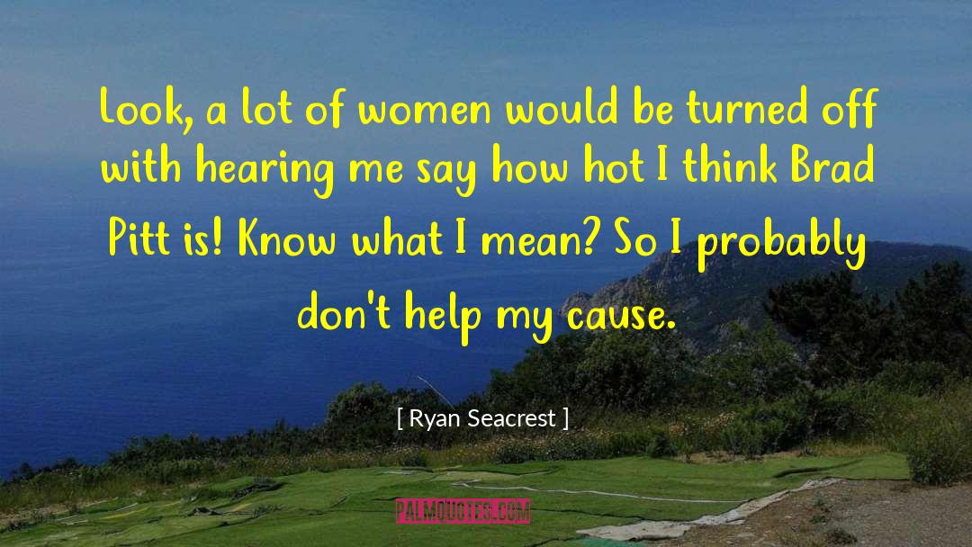 Ryan Seacrest Quotes: Look, a lot of women