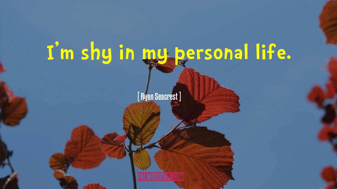 Ryan Seacrest Quotes: I'm shy in my personal