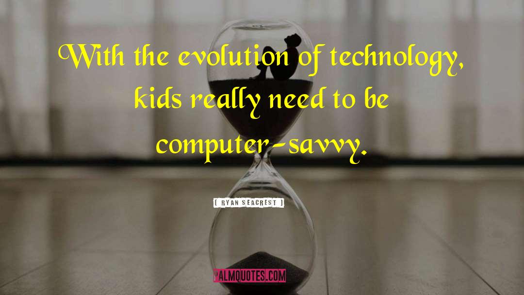 Ryan Seacrest Quotes: With the evolution of technology,