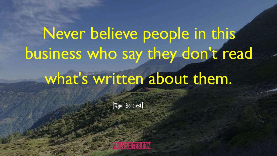 Ryan Seacrest Quotes: Never believe people in this