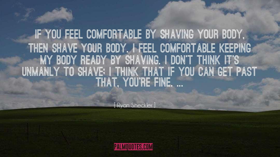 Ryan Sheckler Quotes: If you feel comfortable by