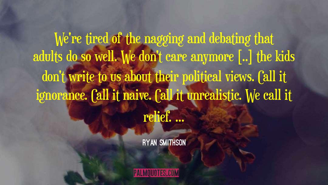 Ryan Smithson Quotes: We're tired of the nagging