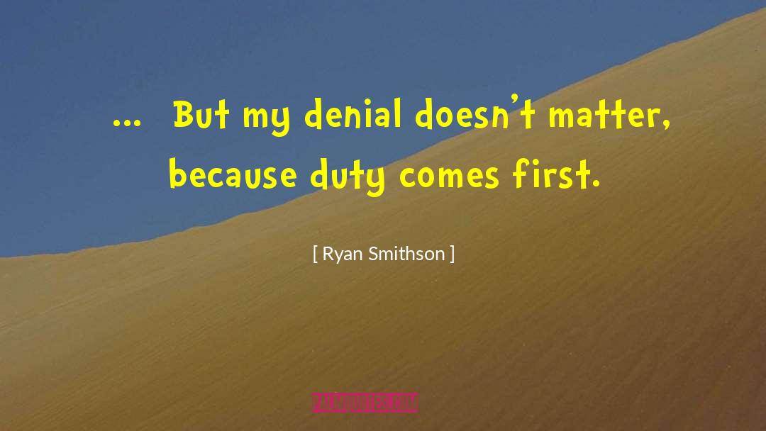 Ryan Smithson Quotes: [...] But my denial doesn't