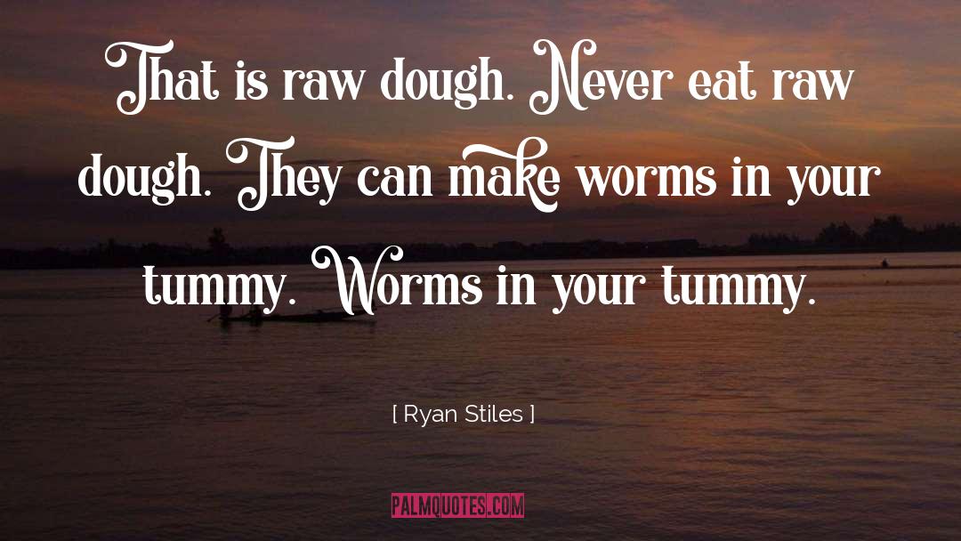 Ryan Stiles Quotes: That is raw dough. Never