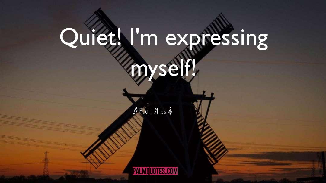 Ryan Stiles Quotes: Quiet! I'm expressing myself!