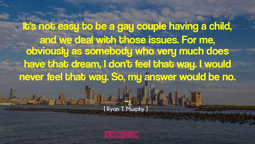 Ryan T. Murphy Quotes: It's not easy to be