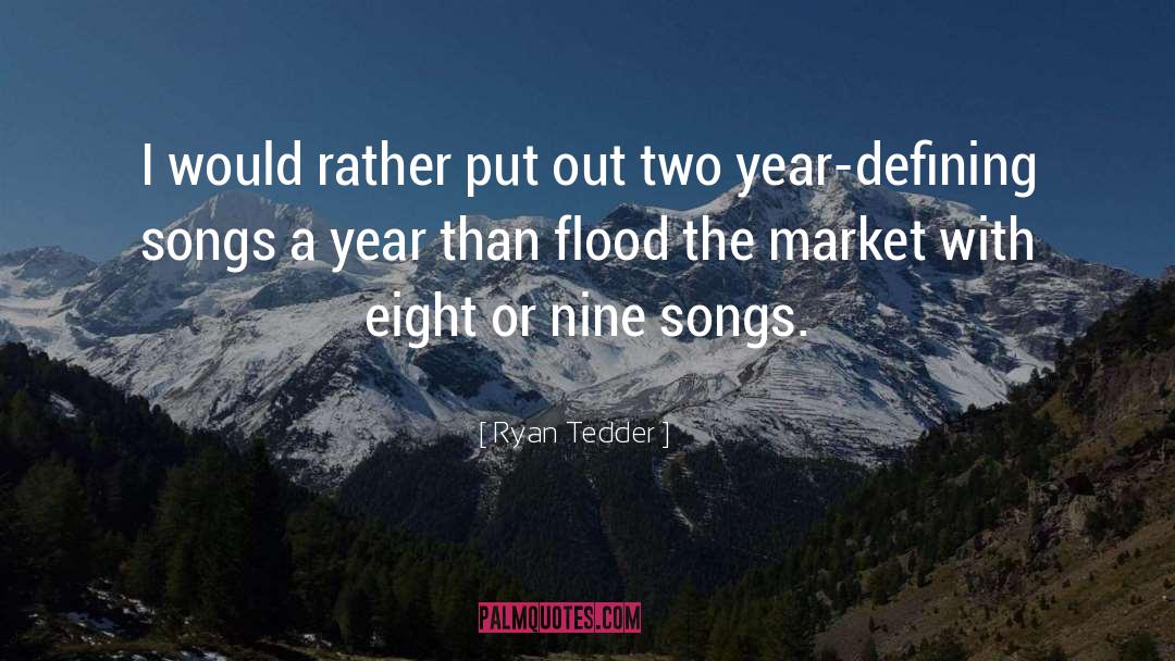 Ryan Tedder Quotes: I would rather put out