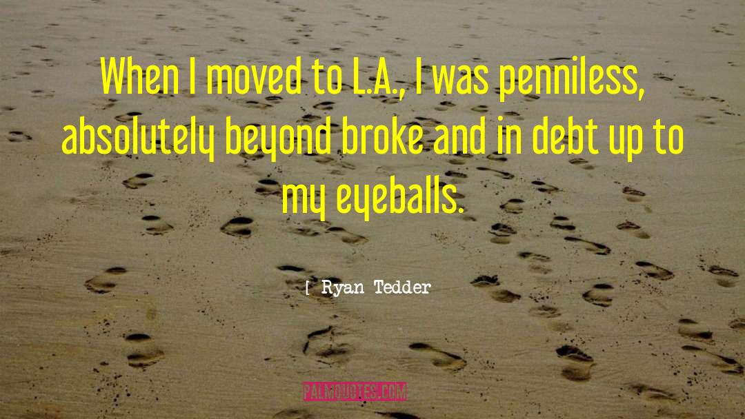 Ryan Tedder Quotes: When I moved to L.A.,