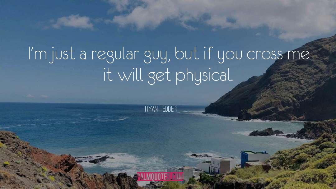 Ryan Tedder Quotes: I'm just a regular guy,