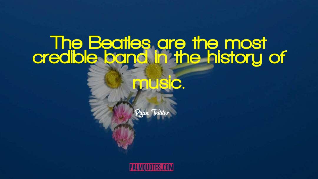 Ryan Tedder Quotes: The Beatles are the most