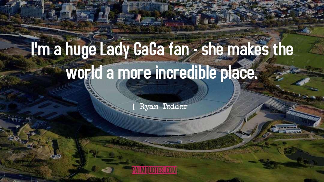 Ryan Tedder Quotes: I'm a huge Lady GaGa