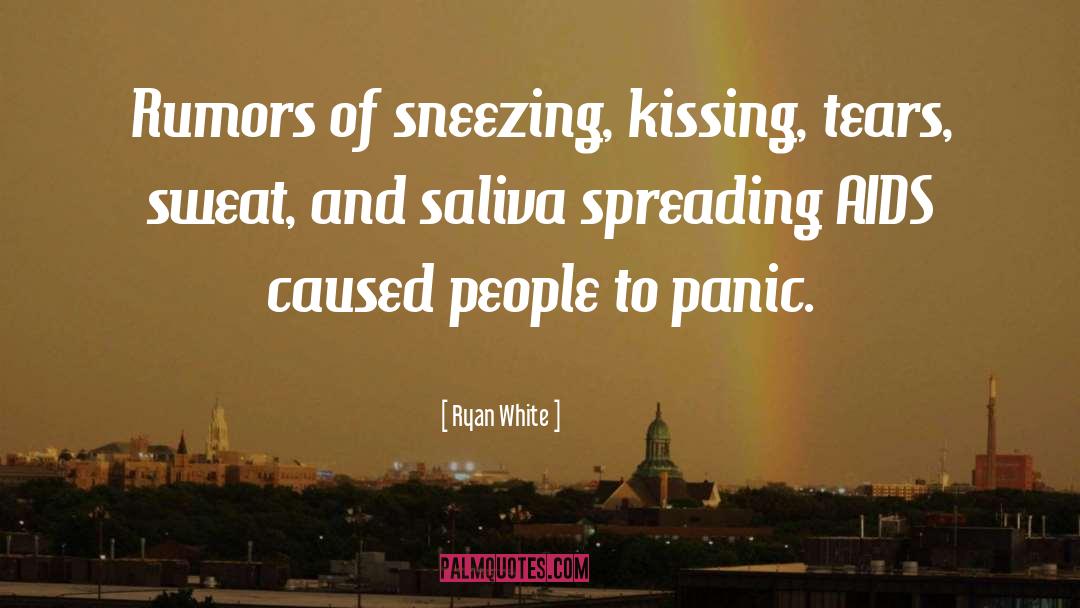 Ryan White Quotes: Rumors of sneezing, kissing, tears,