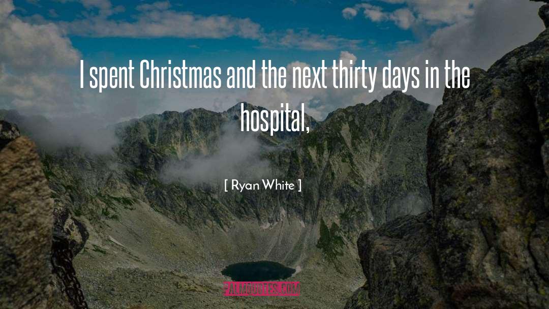 Ryan White Quotes: I spent Christmas and the