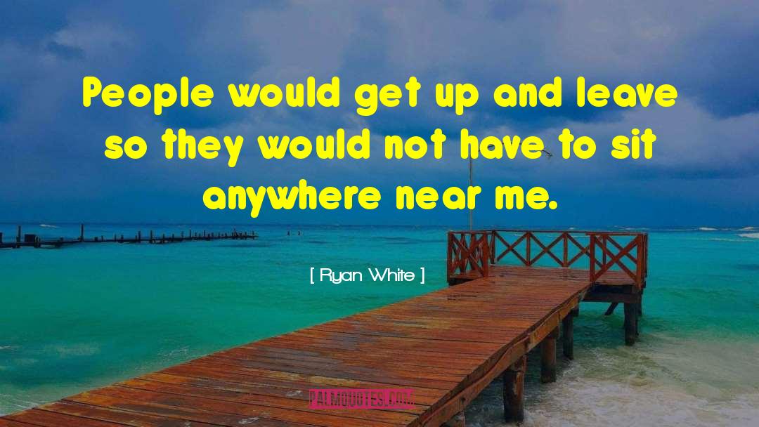 Ryan White Quotes: People would get up and